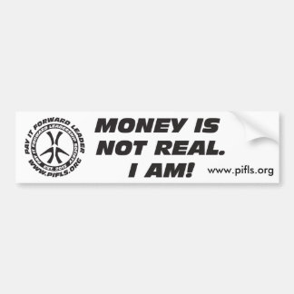 Money is not Real. Bumper Sticker