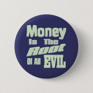 money is the root of all evil 2 inch round button