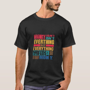 Money isn't Everything T-Shirt