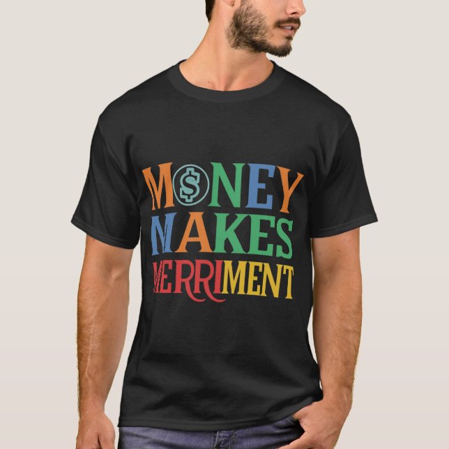 Money Makes Merriment T-Shirt (Front)