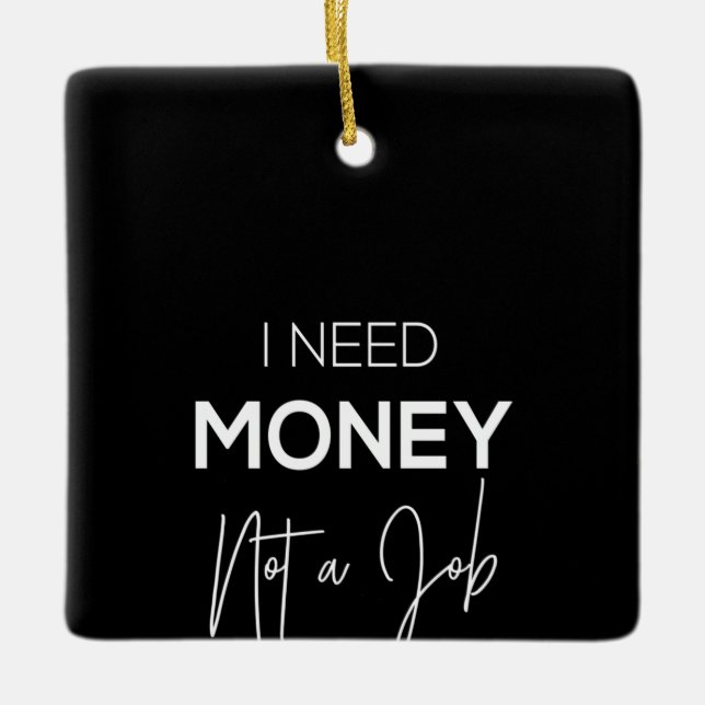 money not a job ceramic ornament (Front)