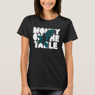 Money On The Table T-Shirt