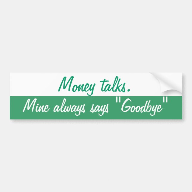 Money talks bumper sticker (Front)