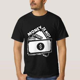 Money Talks, I Listen It's Not Everything T-Shirt