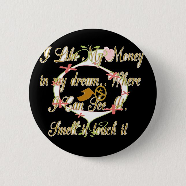 Money talks in my dreams and I love it.png 2 Inch Round Button (Front)