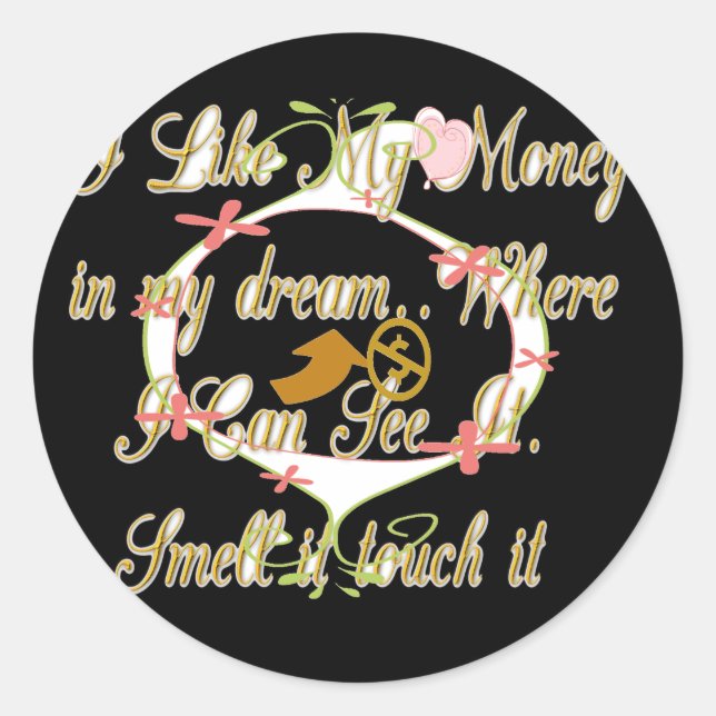 Money talks in my dreams and I love it.png Classic Round Sticker (Front)