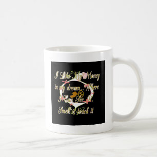 Money talks in my dreams and I love it.png Coffee Mug