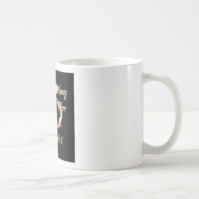 Money talks in my dreams and I love it.png Coffee Mug (Right)