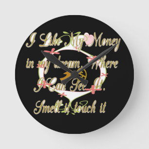 Money talks in my dreams and I love it.png Round Clock