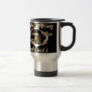 Money talks in my dreams and I love it.png Travel Mug