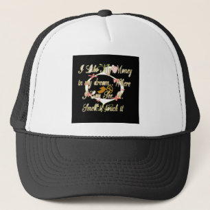 Money talks in my dreams and I love it.png Trucker Hat