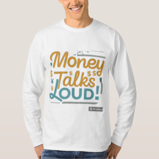 Money Talks Loud T-Shirt