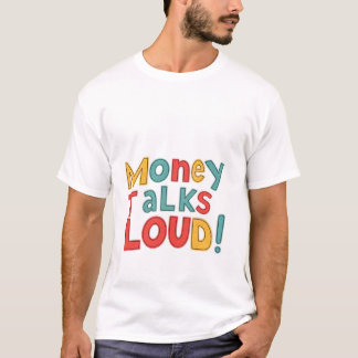 Money Talks Loud T-Shirt