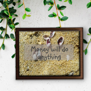 Money will do anything saying poster