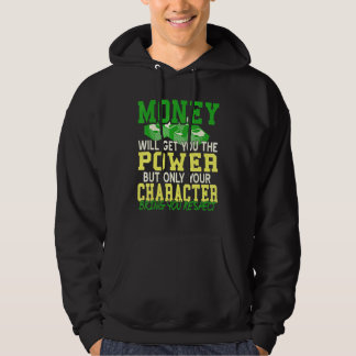 Money will get you power but character will get yo hoodie