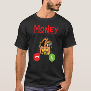 Moneys Calling Fun Money Working Men Women Work Ma T-Shirt