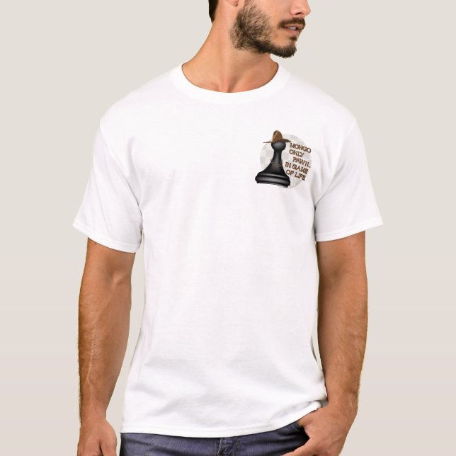 Mongo only pawn in game of life. T-Shirt (Front)