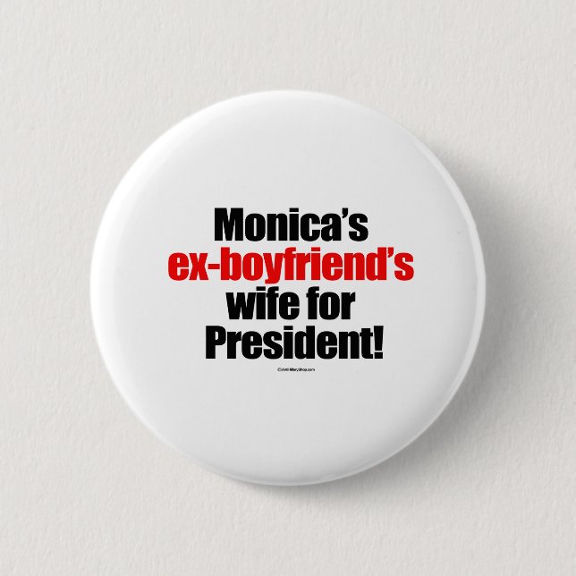 Monica's ex-boyfriend's wife for president 2 inch round button (Front)