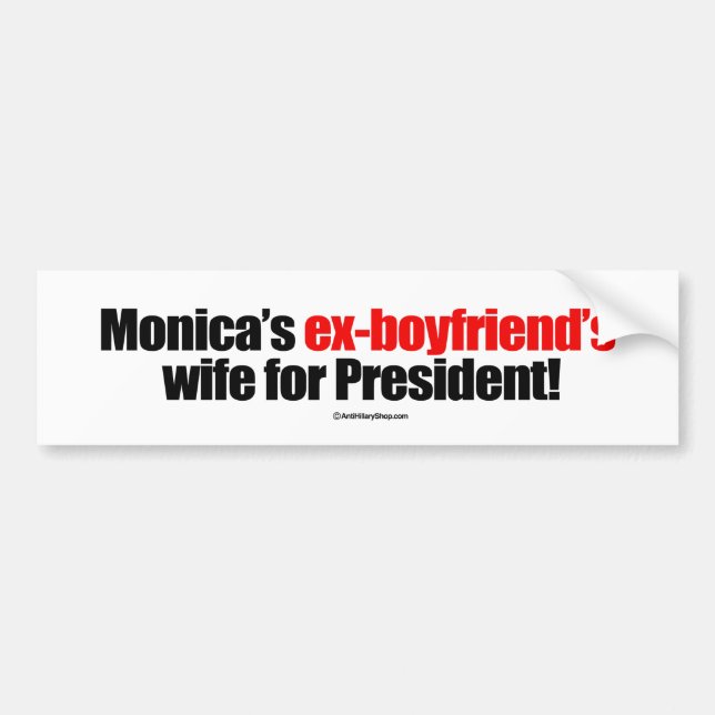 Monica's ex-boyfriend's wife for president -- Anti Bumper Sticker (Front)