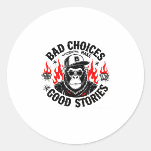 Monkey Bad Choices Make Good Stories  Classic Round Sticker