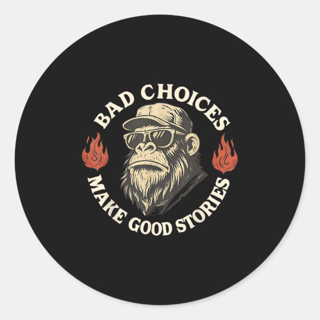 Monkey Bad Choices Make Good Stories  Classic Round Sticker (Front)