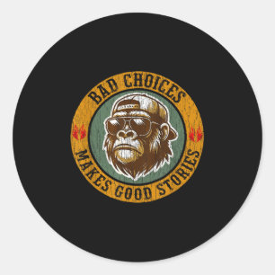 Monkey Bad Choices Make Good Stories  Classic Round Sticker
