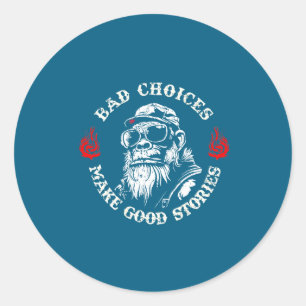Monkey Bad Choices Make Good Stories (on Back)  Classic Round Sticker