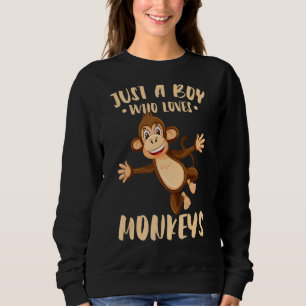 Monkey Just A Boy Who Loves Monkeys Gorilla Ape Sweatshirt
