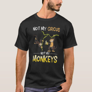 Monkey Lover Funny Not My Circus Zoo Animal Monkey T-Shirt