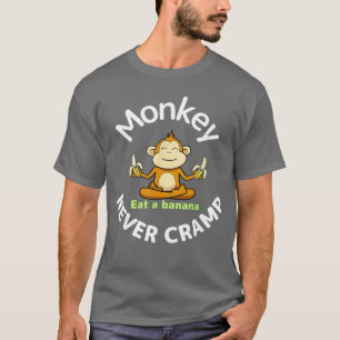 Monkey never cramp Eat a banana friend T-Shirt