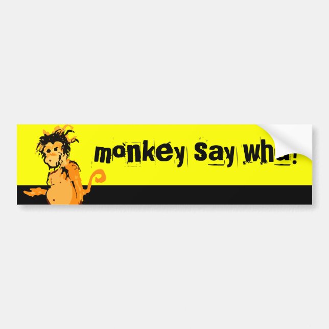 monkey say wha? bumper sticker (Front)