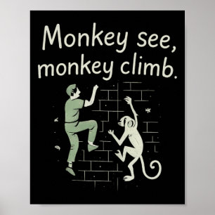 Monkey See Monkey Climb Funny Climbing Graphic  Poster