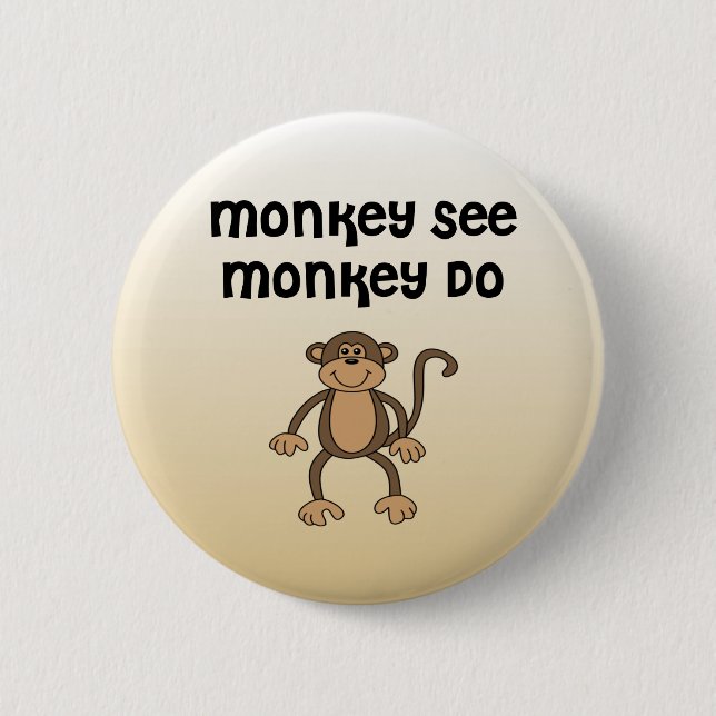 Monkey See, Monkey Do 2 Inch Round Button (Front)