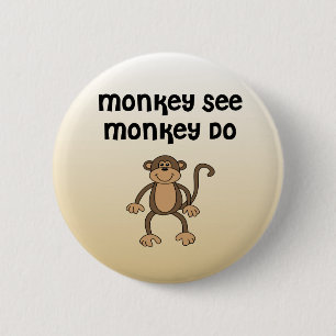 Monkey See, Monkey Do 2 Inch Round Button