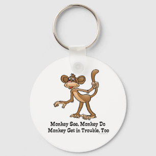 Monkey See, Monkey Do, Monkey Get in Trouble, Too. Keychain
