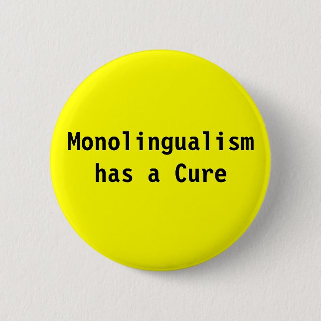 Monolingualism has a cure 2 inch round button (Front)