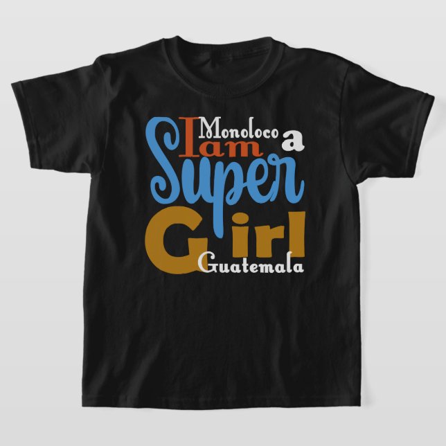 MONOLOCO I AM A SUPER GIRL GUATEMALA T-SHIRT (Poser)