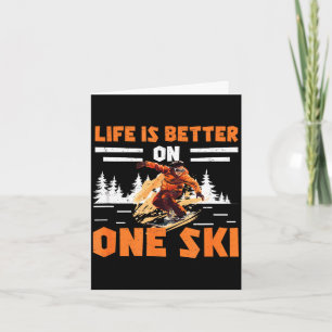 Monoskiing life is better on one ski funny monoski card