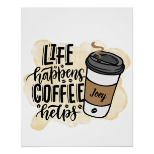 MONOTONE LIFE HAPPENS COFFEE HELPS POSTER