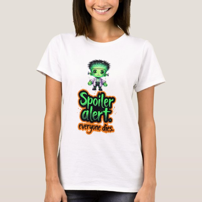 Monster Spoil Alert Everyone Dies T-Shirt (Front)