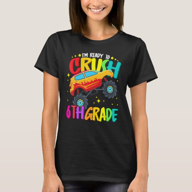 Monster Truck Ready To Crush Sixth Grade Back To S T-Shirt (Front)