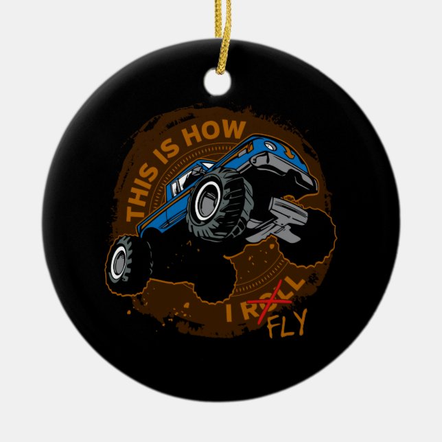 Monster Truck This is How I Fly Ceramic Ornament (Front)