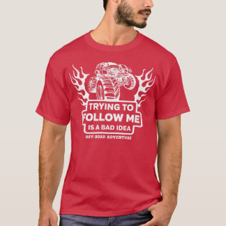 Monster Truck Trying to Follow me is a Bad Idea  T-Shirt