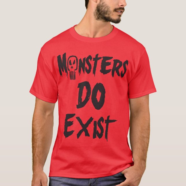 Monsters DO Exist T-Shirt (Front)