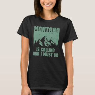 Montana Is Calling And I Must Go Montana Mountain T-Shirt