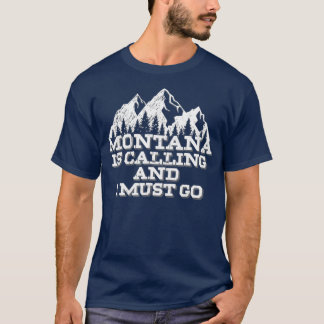 Montana Is Calling And I Must Go Mountains T-Shirt