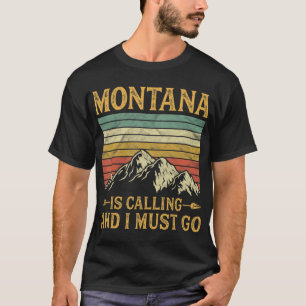 Montana Is Calling And I Must Go  T-Shirt