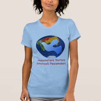 Montessorians Nuture Tomorrow's Peacemakers T-Shirt