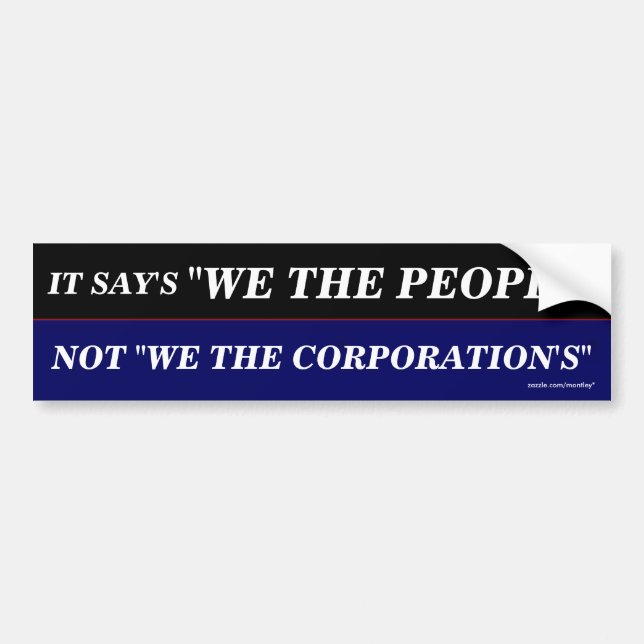 Montley, We the people/Not we the Corporations Bumper Sticker (Front)