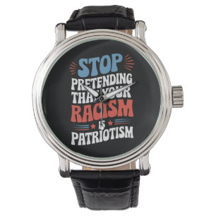 Montre Arrêtez de prétendre que votre racisme est du patr